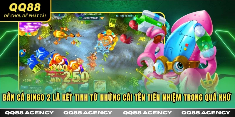 Bắn cá Bingo 2 là kết tinh từ những cái tên tiền nhiệm trong quá khứ