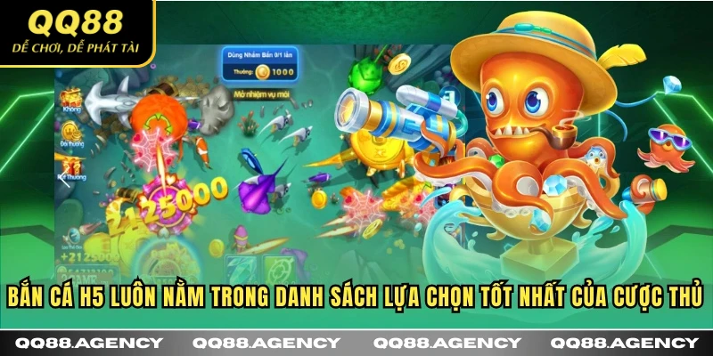 Bắn cá H5 luôn nằm trong danh sách lựa chọn tốt nhất của cược thủ