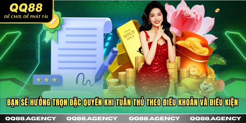 Bạn sẽ hưởng trọn đặc quyền khi tuân thủ theo Điều khoản và điều kiện