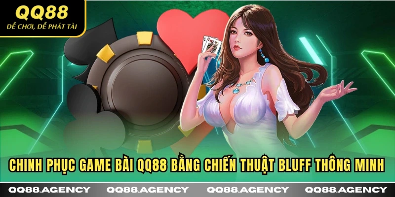 Chinh phục Game Bài QQ88 bằng chiến thuật bluff thông minh