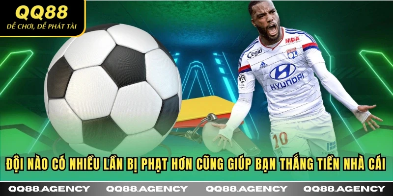 Đội nào có nhiều lần bị phạt hơn cũng giúp bạn thắng tiền nhà cái