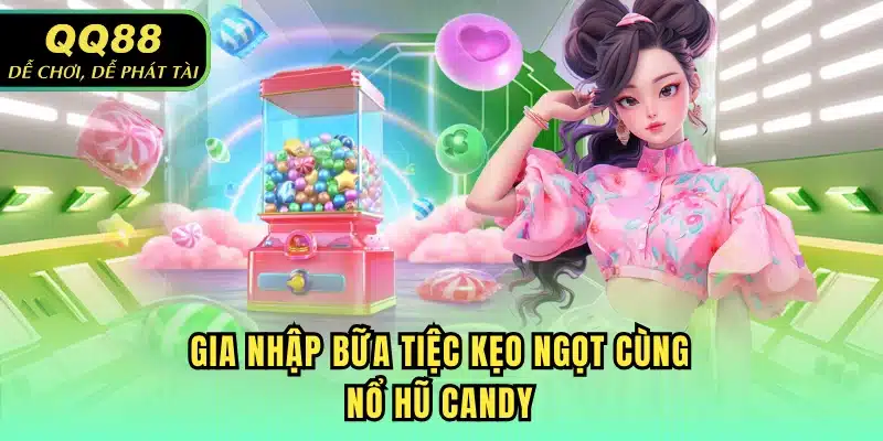 Gia nhập bữa tiệc kẹo ngọt cùng nổ hũ Candy