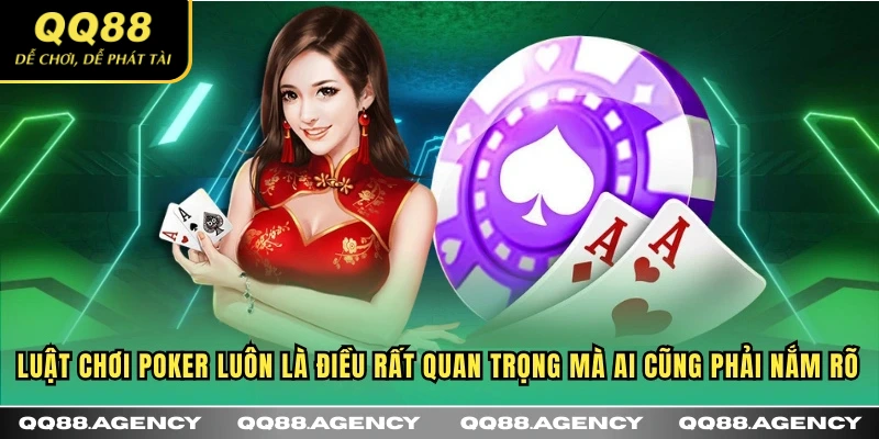 Luật chơi Poker luôn là điều rất quan trọng mà ai cũng phải nắm rõ
