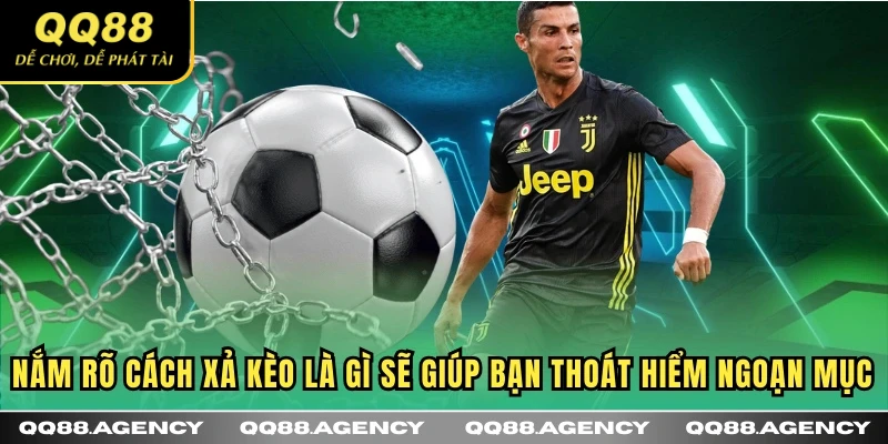 Nắm rõ cách xả kèo là gì sẽ giúp bạn thoát hiểm ngoạn mục