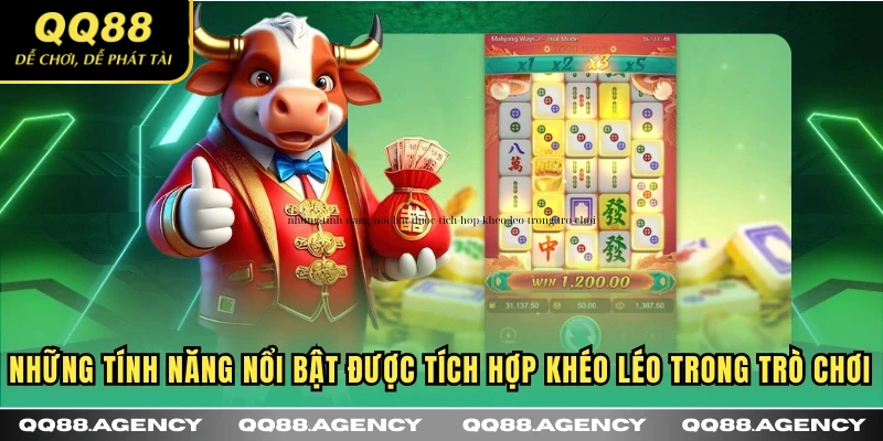 Những tính năng nổi bật được tích hợp khéo léo trong trò chơi