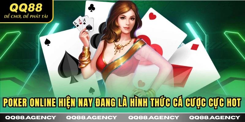 Poker online hiện nay đang là hình thức cá cược cực hot
