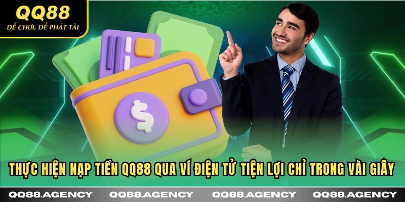 Thực hiện nạp tiền QQ88 qua ví điện tử tiện lợi chỉ trong vài giây