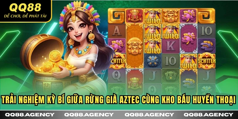 Trải nghiệm kỳ bí giữa rừng già Aztec cùng kho báu huyền thoại